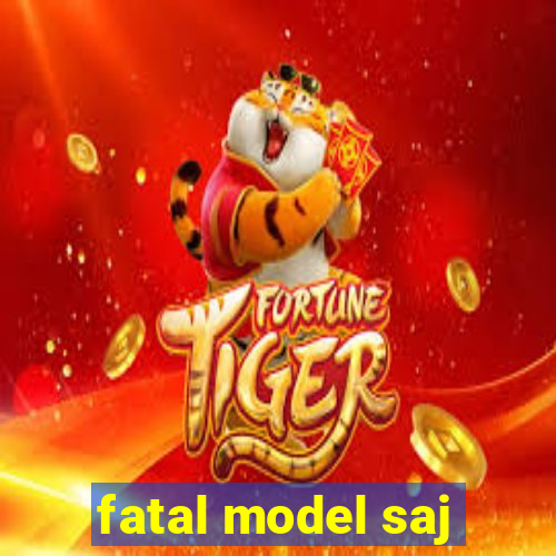 fatal model saj